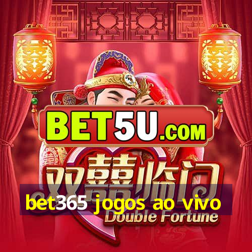 bet365 jogos ao vivo